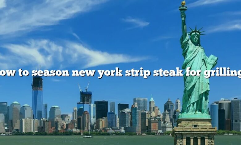 How to season new york strip steak for grilling?