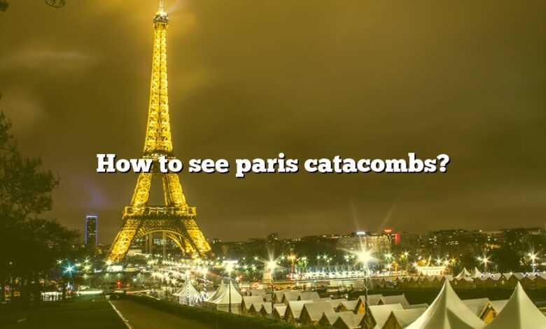 How to see paris catacombs?