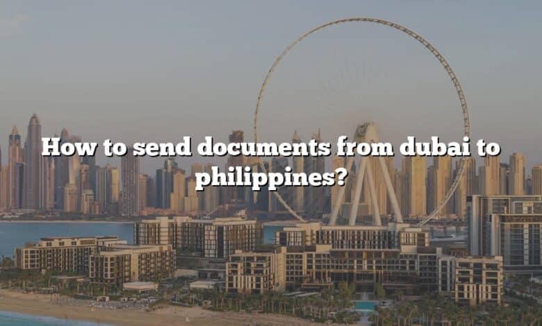 How to send documents from dubai to philippines?