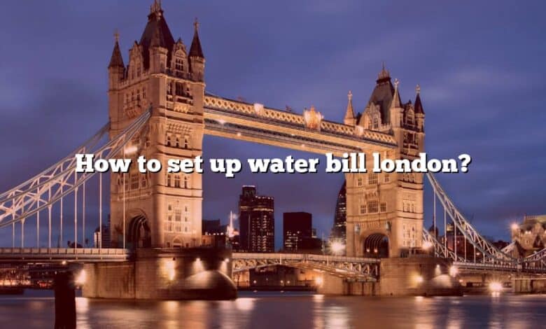 How to set up water bill london?