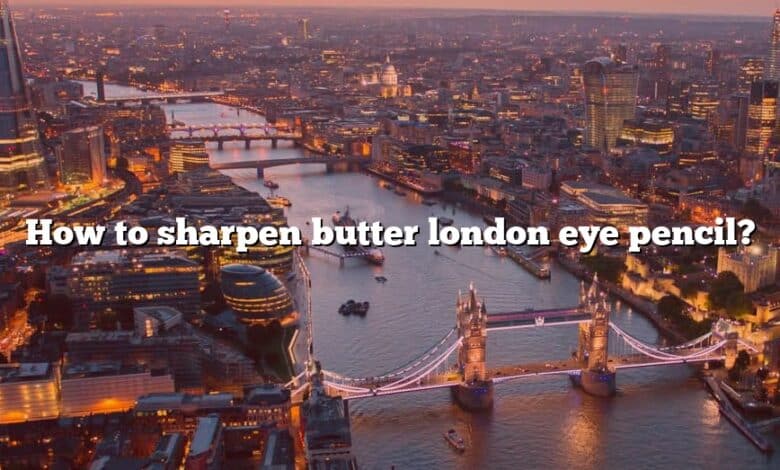How to sharpen butter london eye pencil?