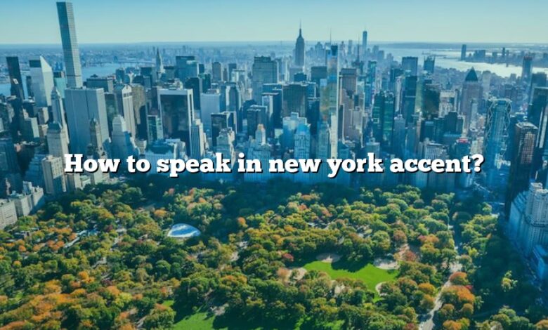 How to speak in new york accent?
