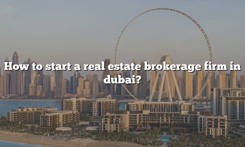 How to start a real estate brokerage firm in dubai?