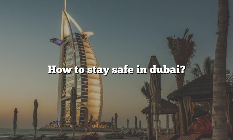 How to stay safe in dubai?