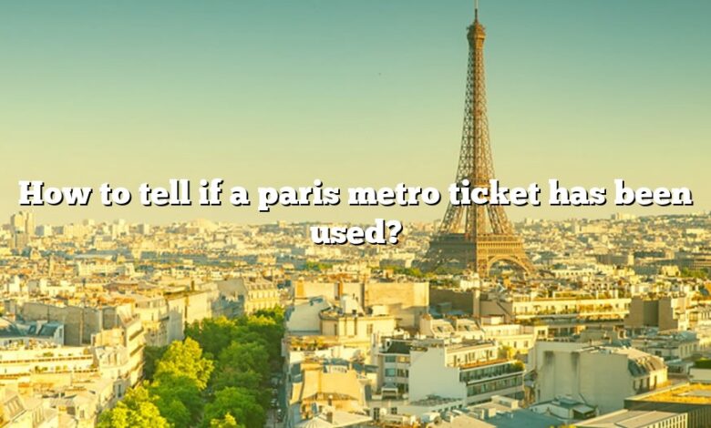How to tell if a paris metro ticket has been used?