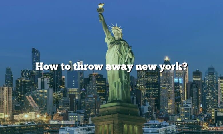 How to throw away new york?