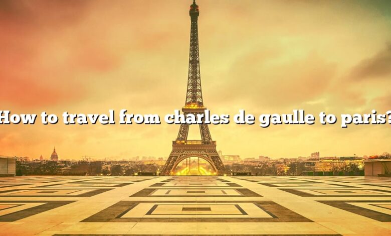 How to travel from charles de gaulle to paris?