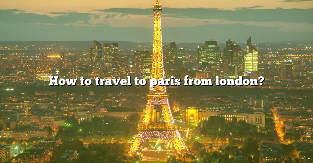best way to visit paris from london