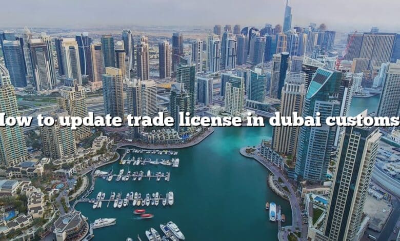 How to update trade license in dubai customs?