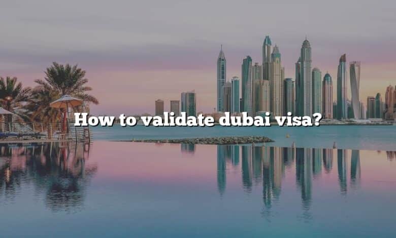 How to validate dubai visa?