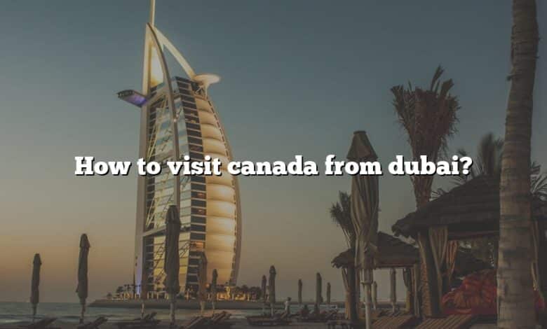 How to visit canada from dubai?