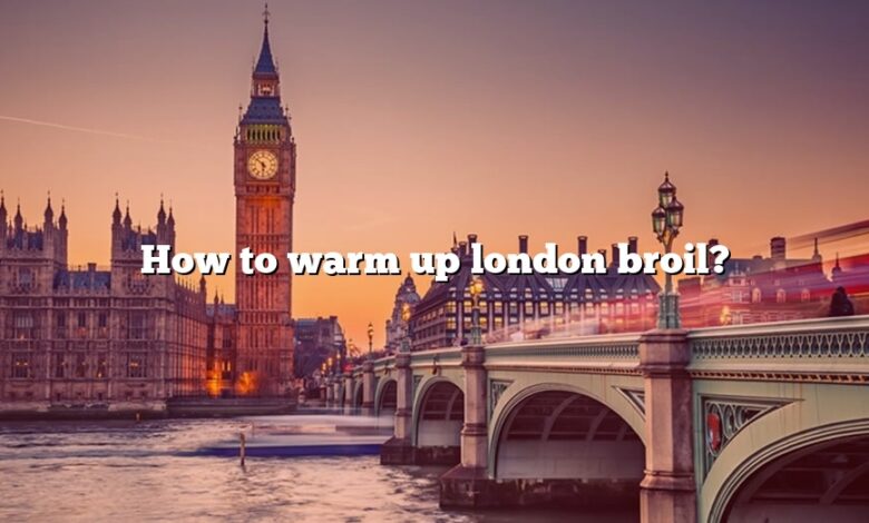 How to warm up london broil?