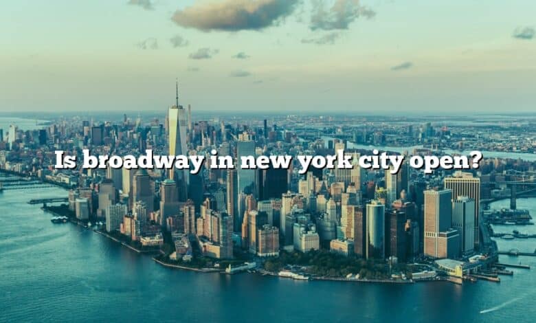 Is broadway in new york city open?