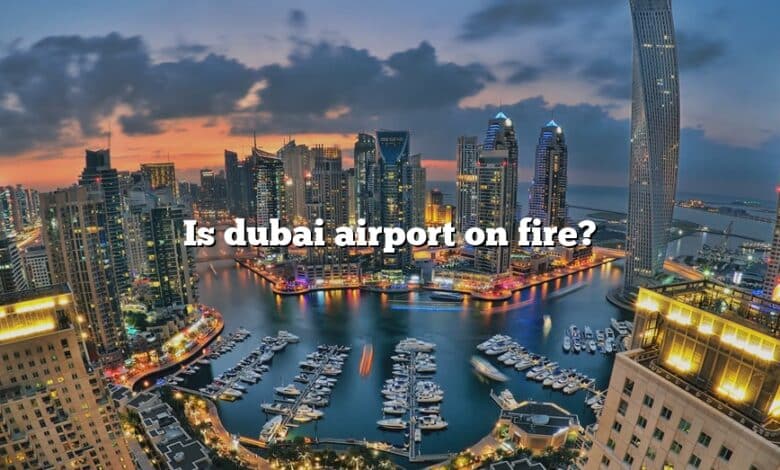 Is dubai airport on fire?