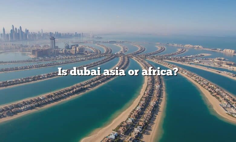 Is dubai asia or africa?