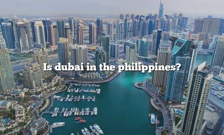 Is dubai in the philippines?
