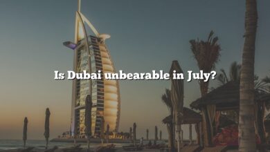 Is Dubai unbearable in July?
