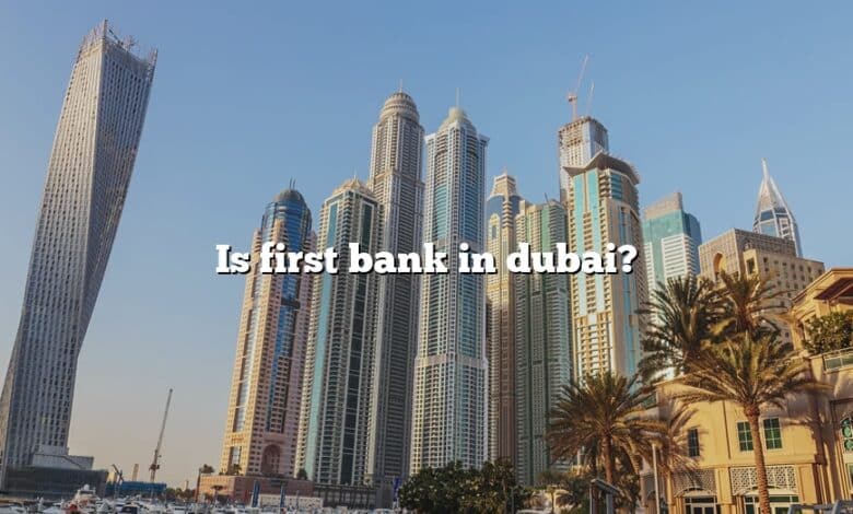 Is first bank in dubai?