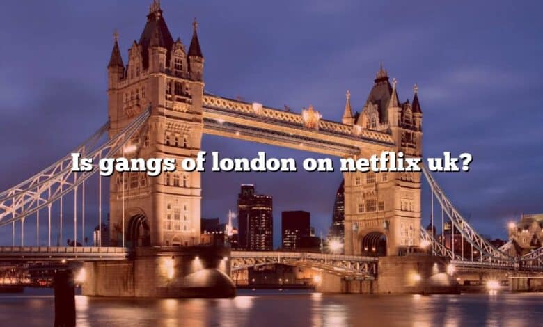 Is gangs of london on netflix uk?