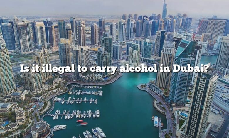 Is it illegal to carry alcohol in Dubai?