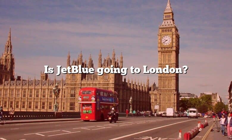 Is JetBlue going to London?