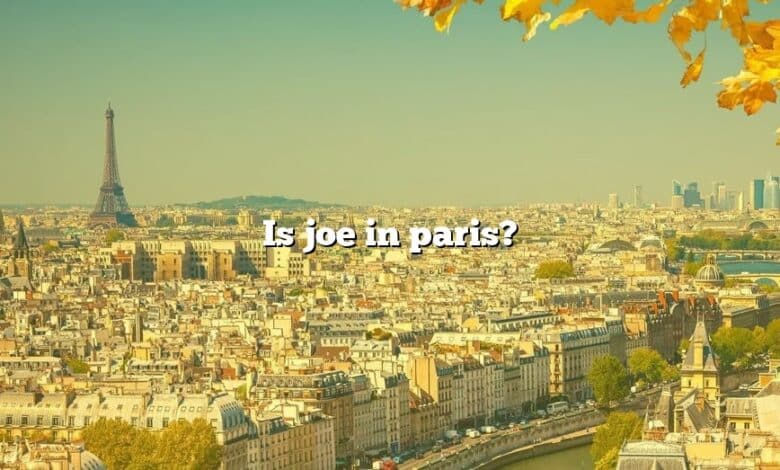 Is joe in paris?