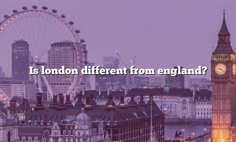 Is london different from england?