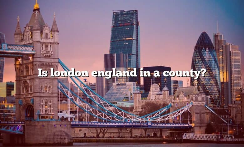 Is london england in a county?