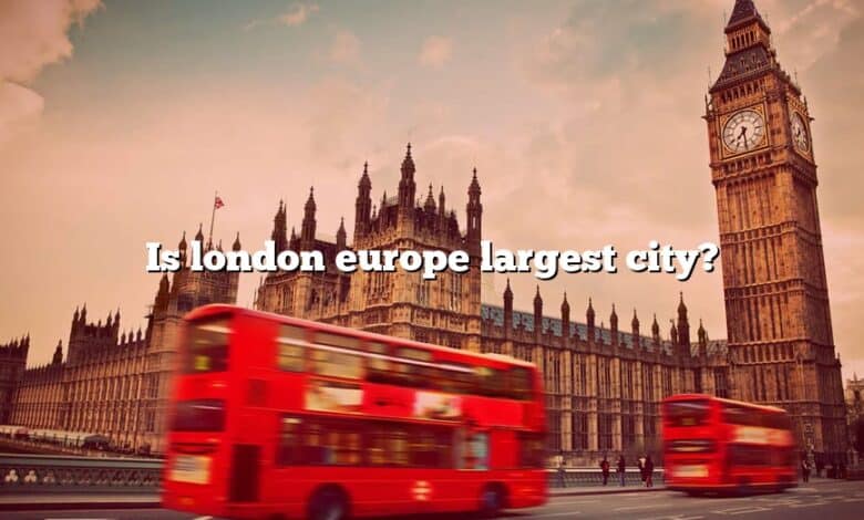 Is london europe largest city?