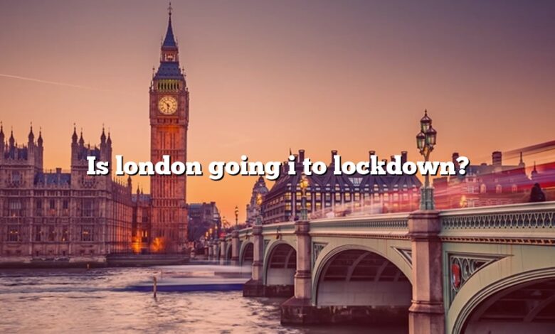Is london going i to lockdown?