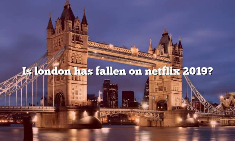 Is london has fallen on netflix 2019?