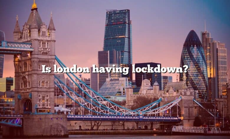 Is london having lockdown?