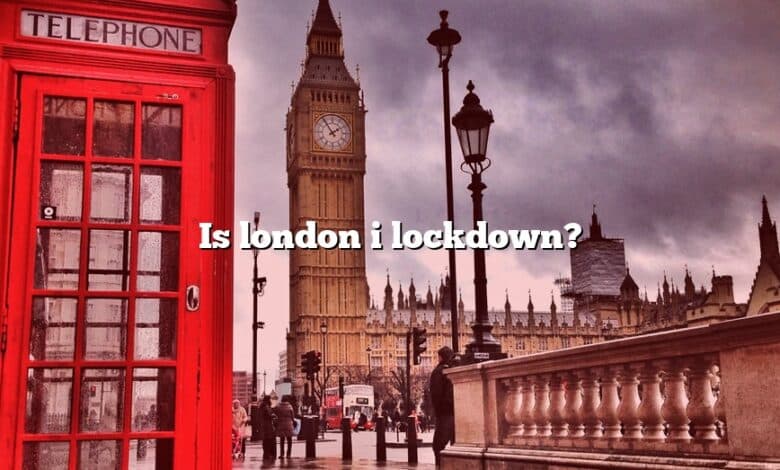 Is london i lockdown?