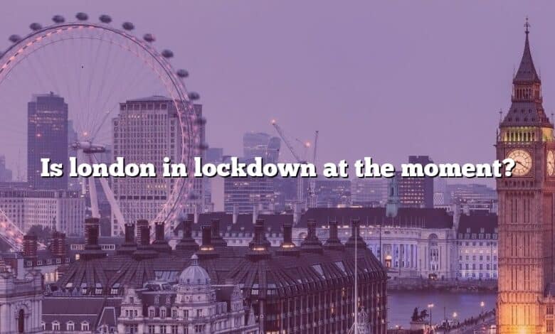 Is london in lockdown at the moment?