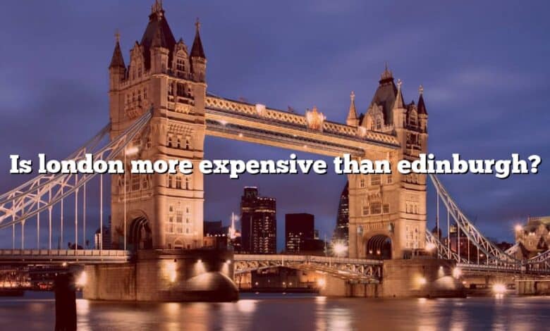 Is london more expensive than edinburgh?