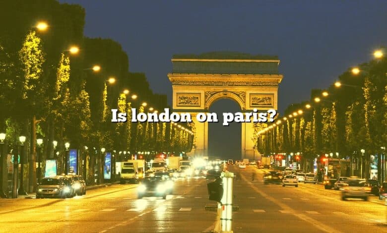 Is london on paris?