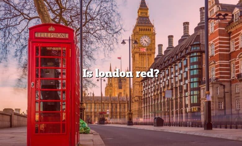 Is london red?