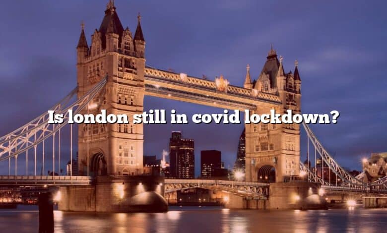 Is london still in covid lockdown?