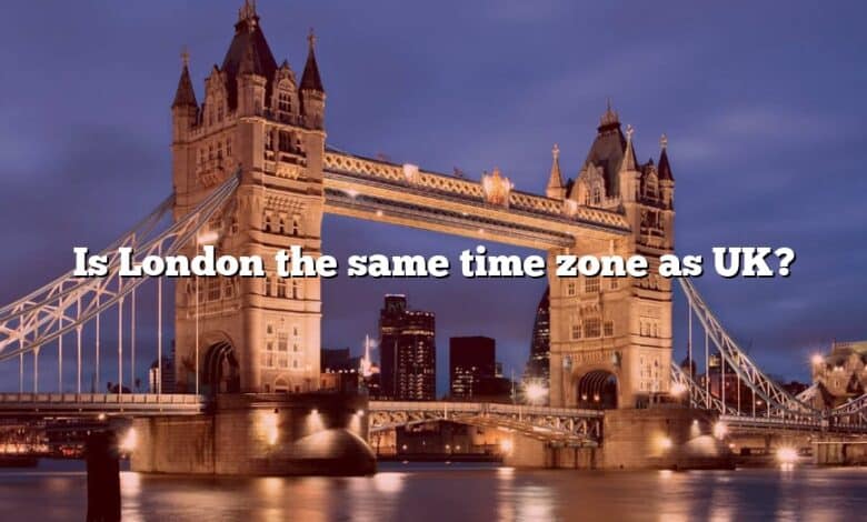 Is London the same time zone as UK?