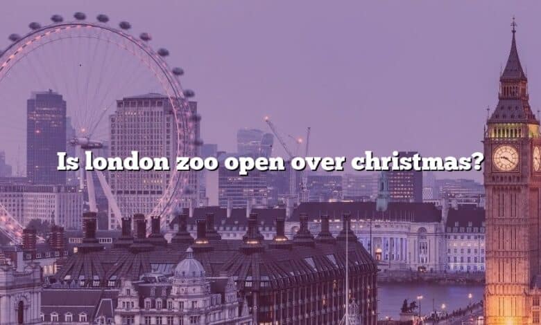 Is london zoo open over christmas?