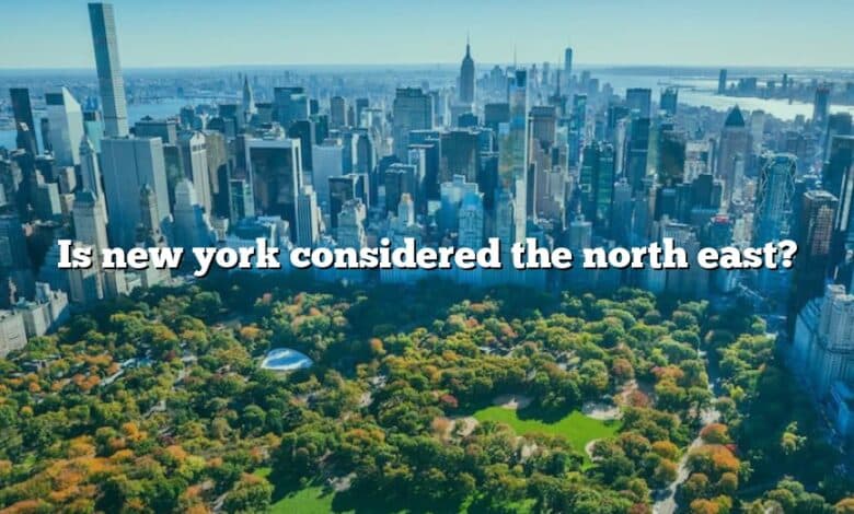Is new york considered the north east?