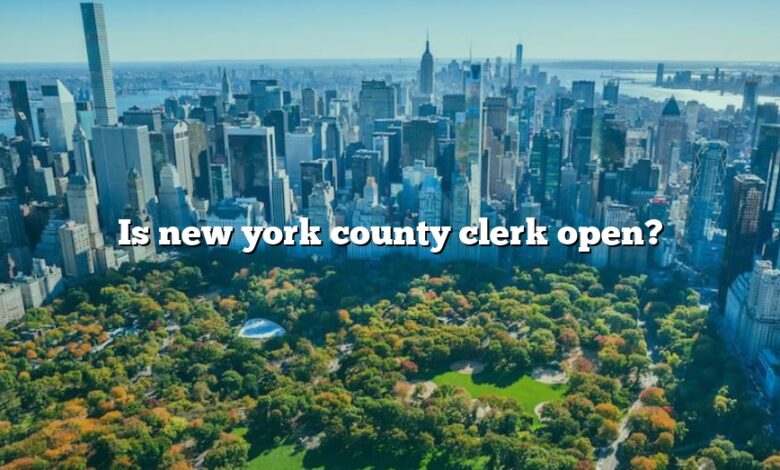 Is new york county clerk open?