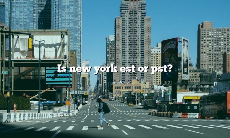 Is new york est or pst?