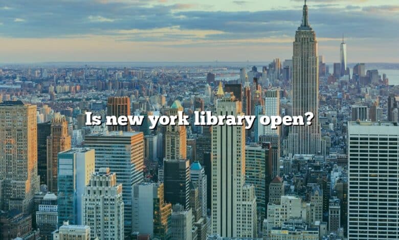 Is new york library open?