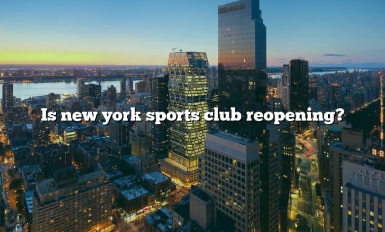 Is new york sports club reopening?