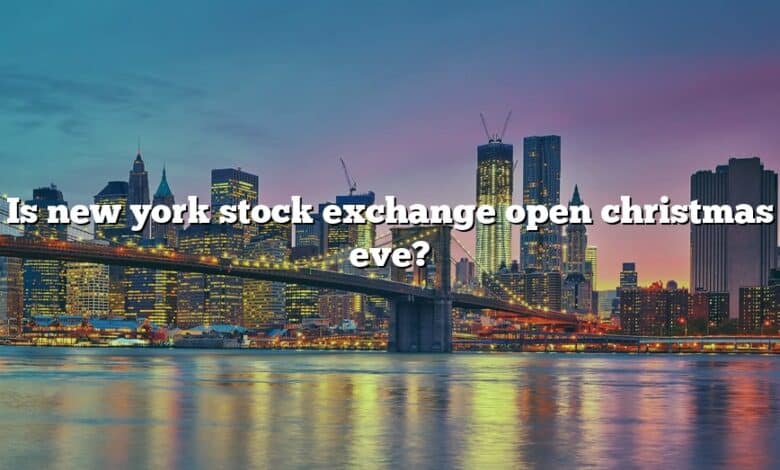 Is new york stock exchange open christmas eve?