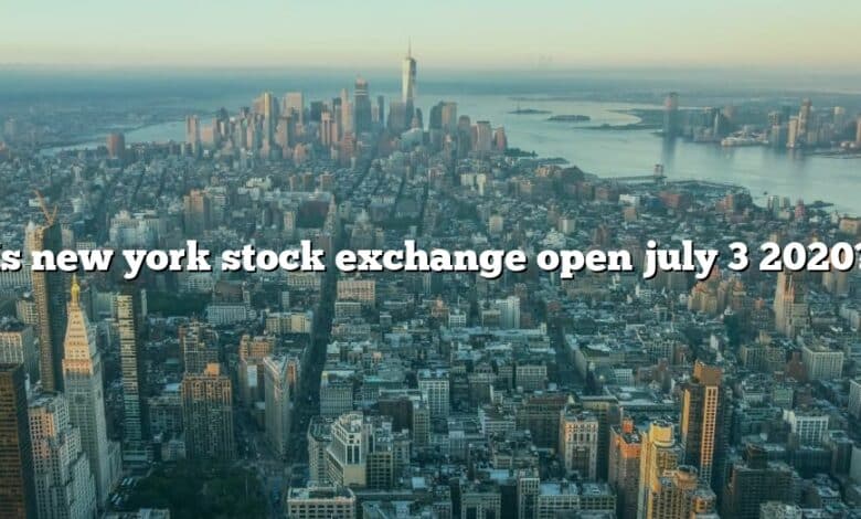 Is new york stock exchange open july 3 2020?