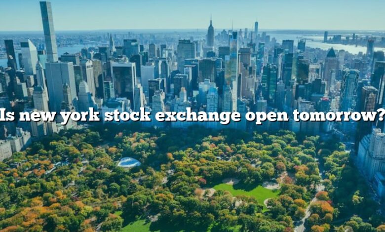 Is new york stock exchange open tomorrow?