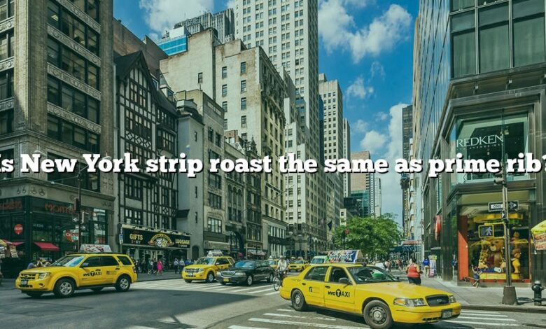 Is New York strip roast the same as prime rib?