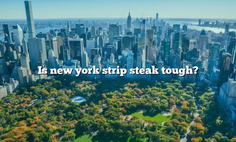 Is new york strip steak tough?